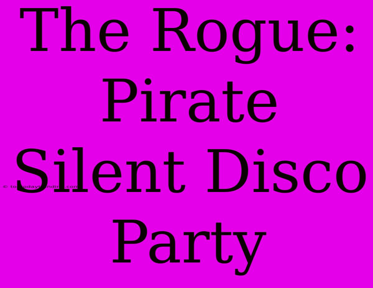 The Rogue: Pirate Silent Disco Party