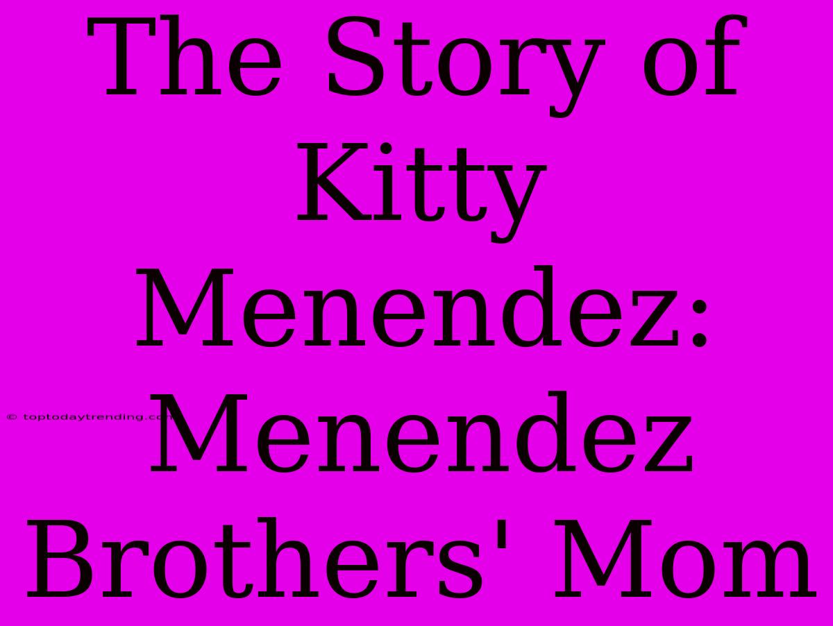 The Story Of Kitty Menendez: Menendez Brothers' Mom