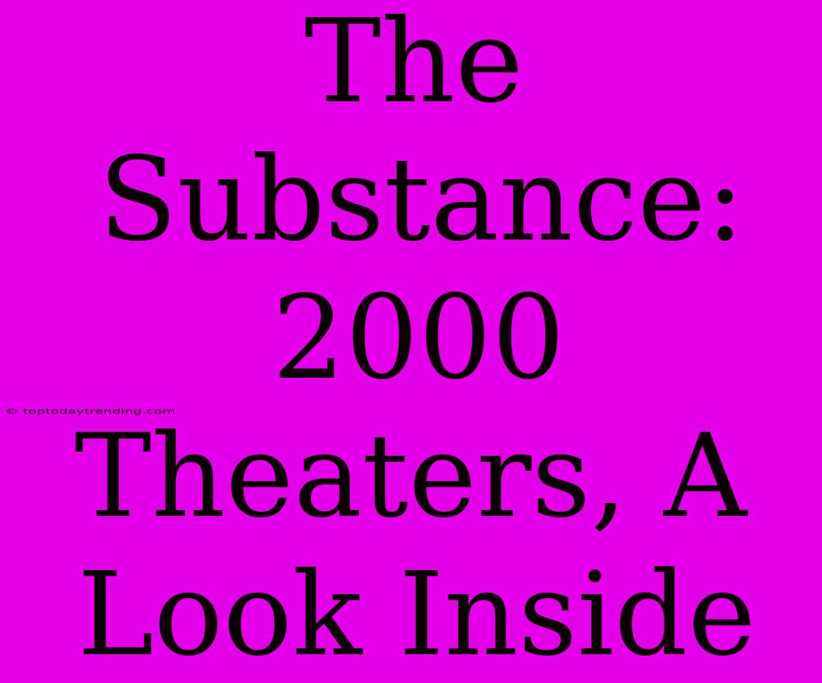 The Substance: 2000 Theaters, A Look Inside