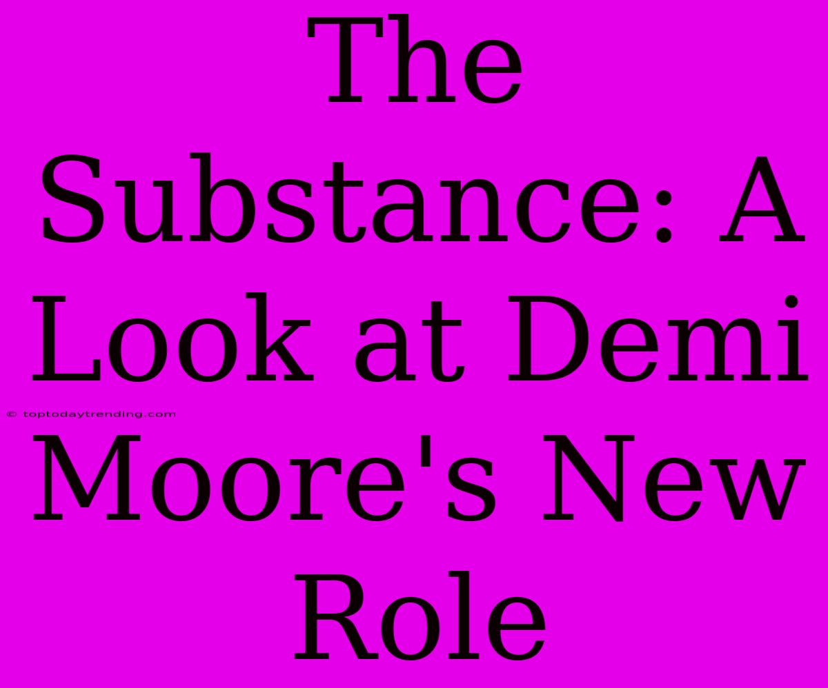 The Substance: A Look At Demi Moore's New Role