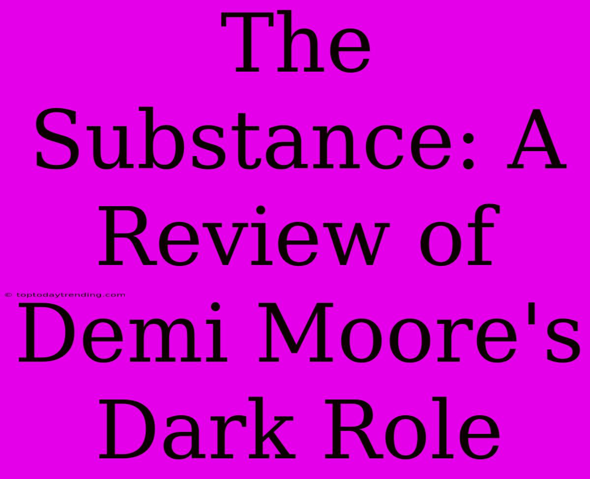 The Substance: A Review Of Demi Moore's Dark Role