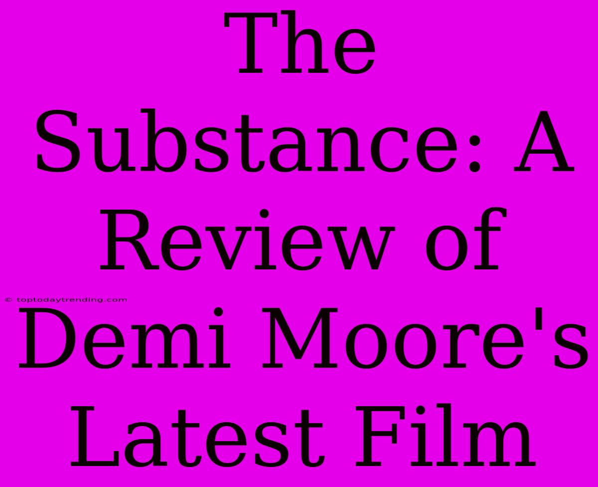 The Substance: A Review Of Demi Moore's Latest Film