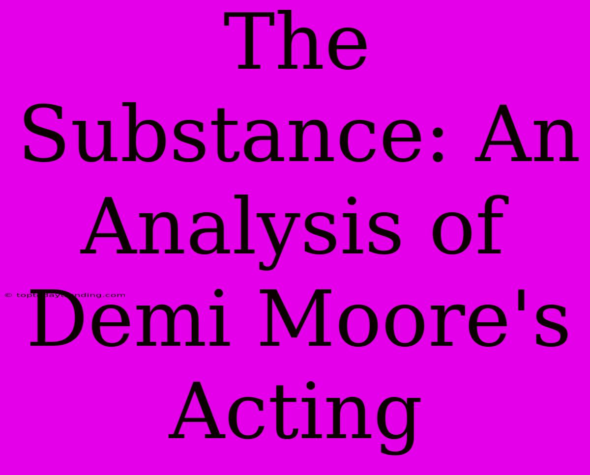 The Substance: An Analysis Of Demi Moore's Acting