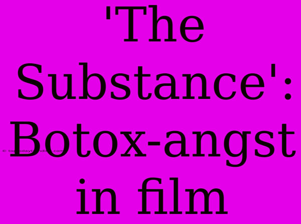 'The Substance': Botox-angst In Film