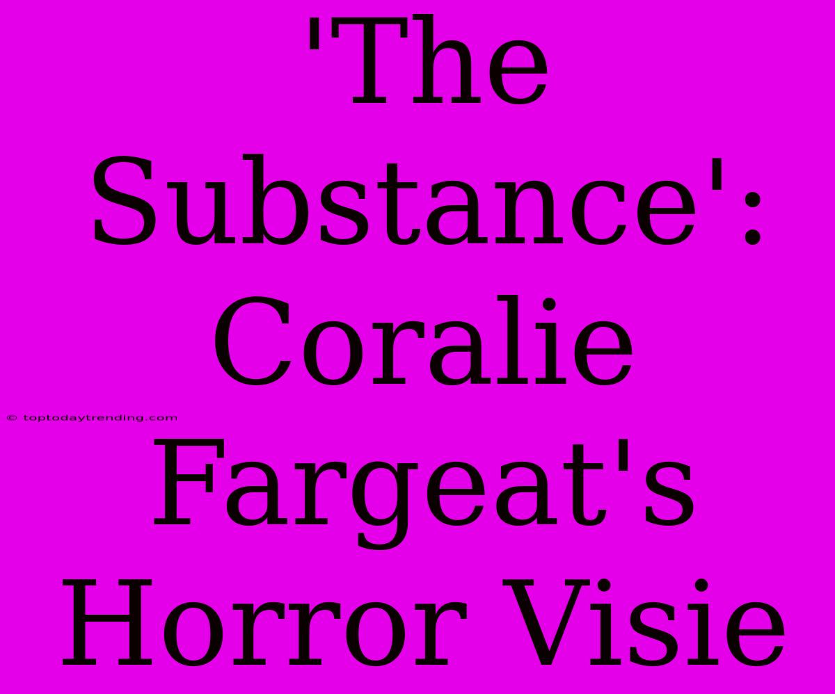 'The Substance': Coralie Fargeat's Horror Visie