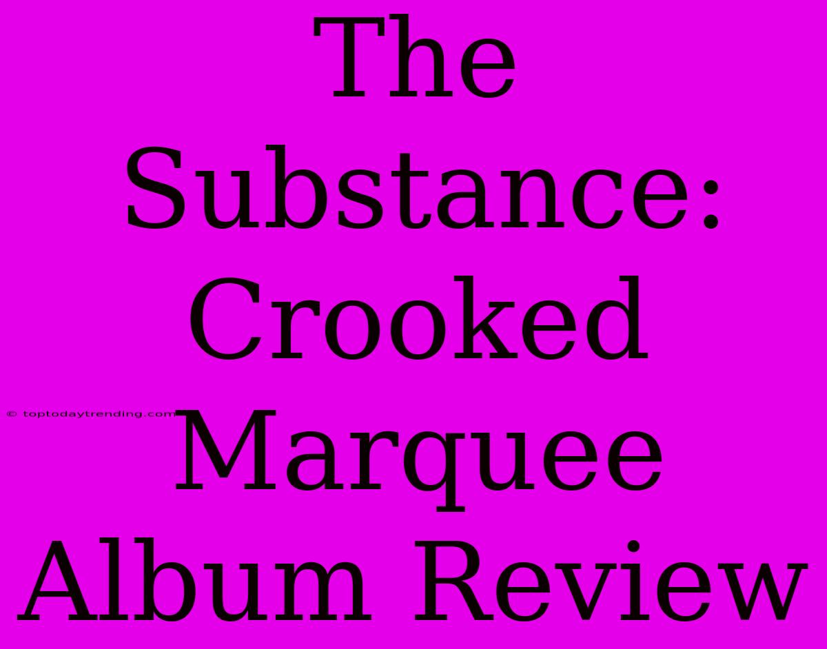 The Substance: Crooked Marquee Album Review