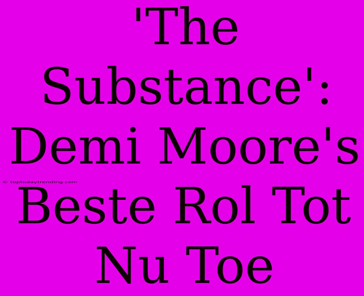 'The Substance': Demi Moore's Beste Rol Tot Nu Toe