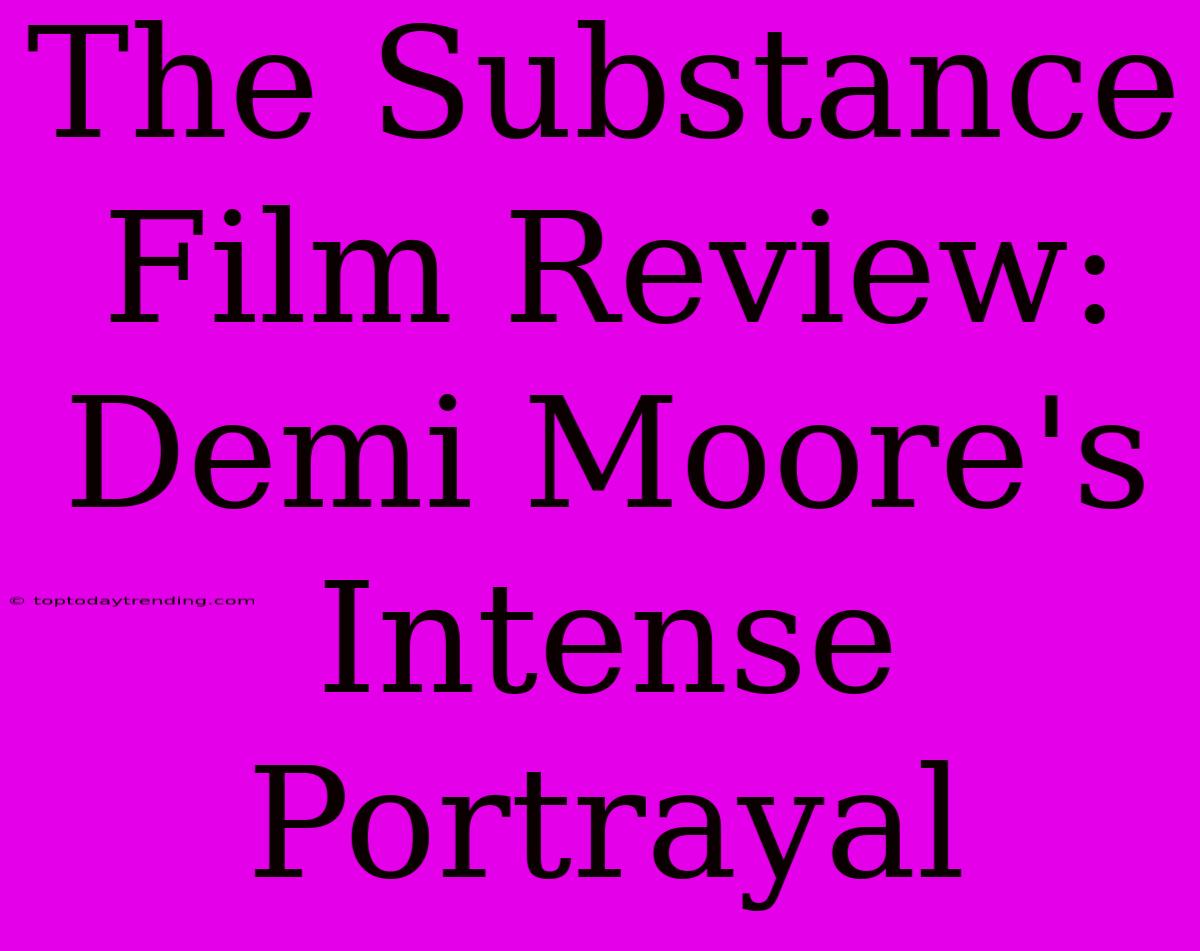 The Substance Film Review: Demi Moore's Intense Portrayal