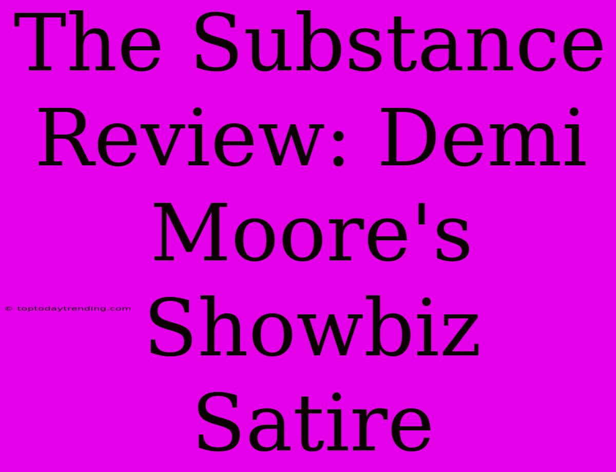 The Substance Review: Demi Moore's Showbiz Satire