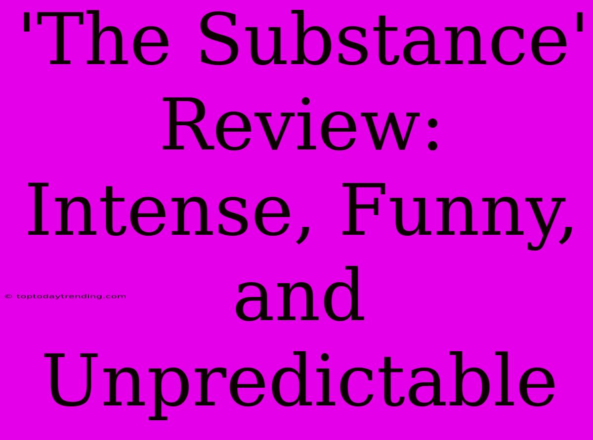 'The Substance' Review:  Intense, Funny, And Unpredictable