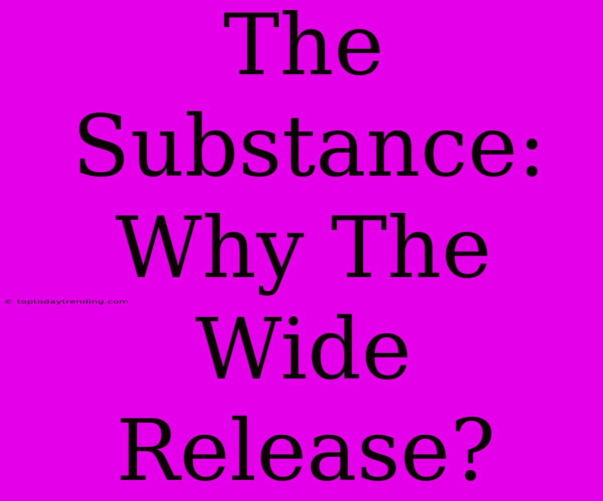 The Substance: Why The Wide Release?