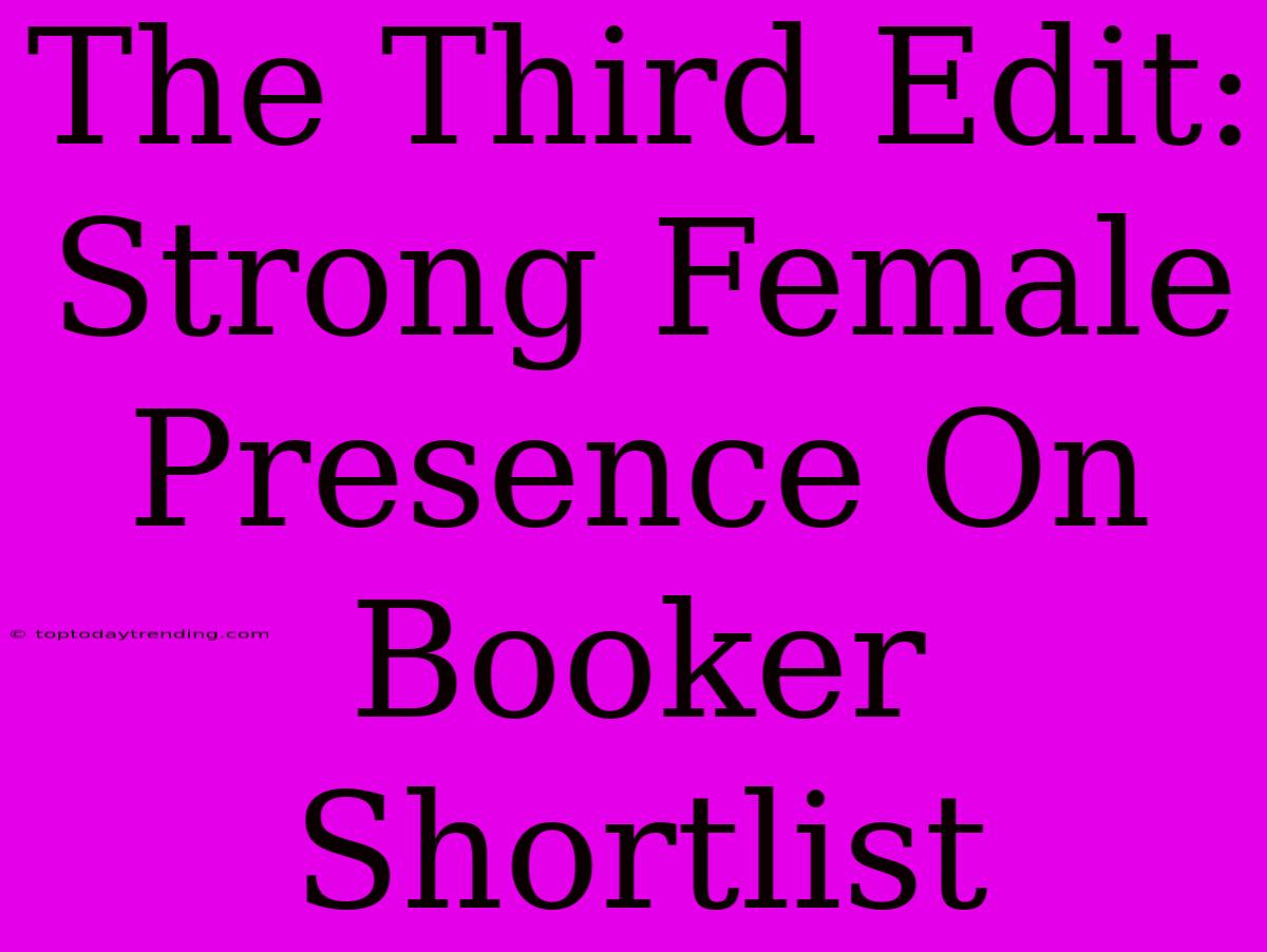 The Third Edit: Strong Female Presence On Booker Shortlist