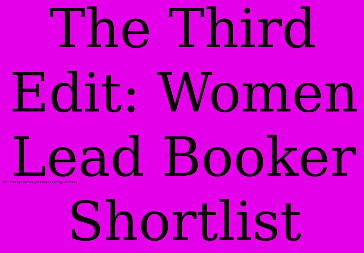 The Third Edit: Women Lead Booker Shortlist