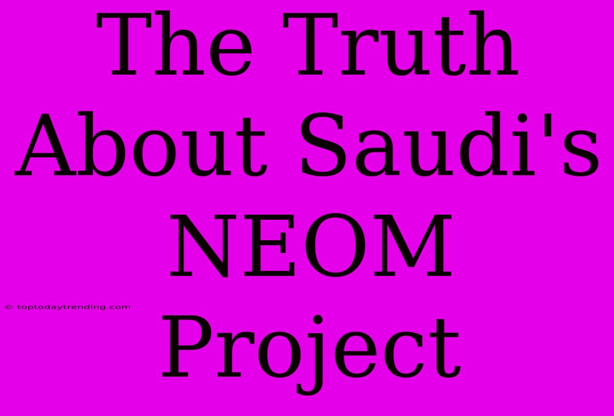 The Truth About Saudi's NEOM Project