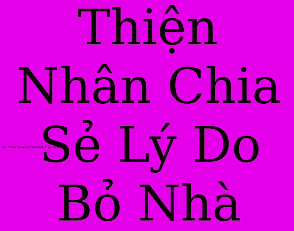 Thiện Nhân Chia Sẻ Lý Do Bỏ Nhà