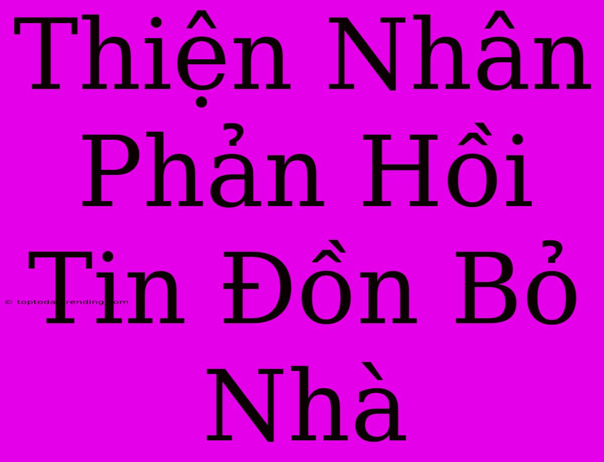 Thiện Nhân Phản Hồi Tin Đồn Bỏ Nhà