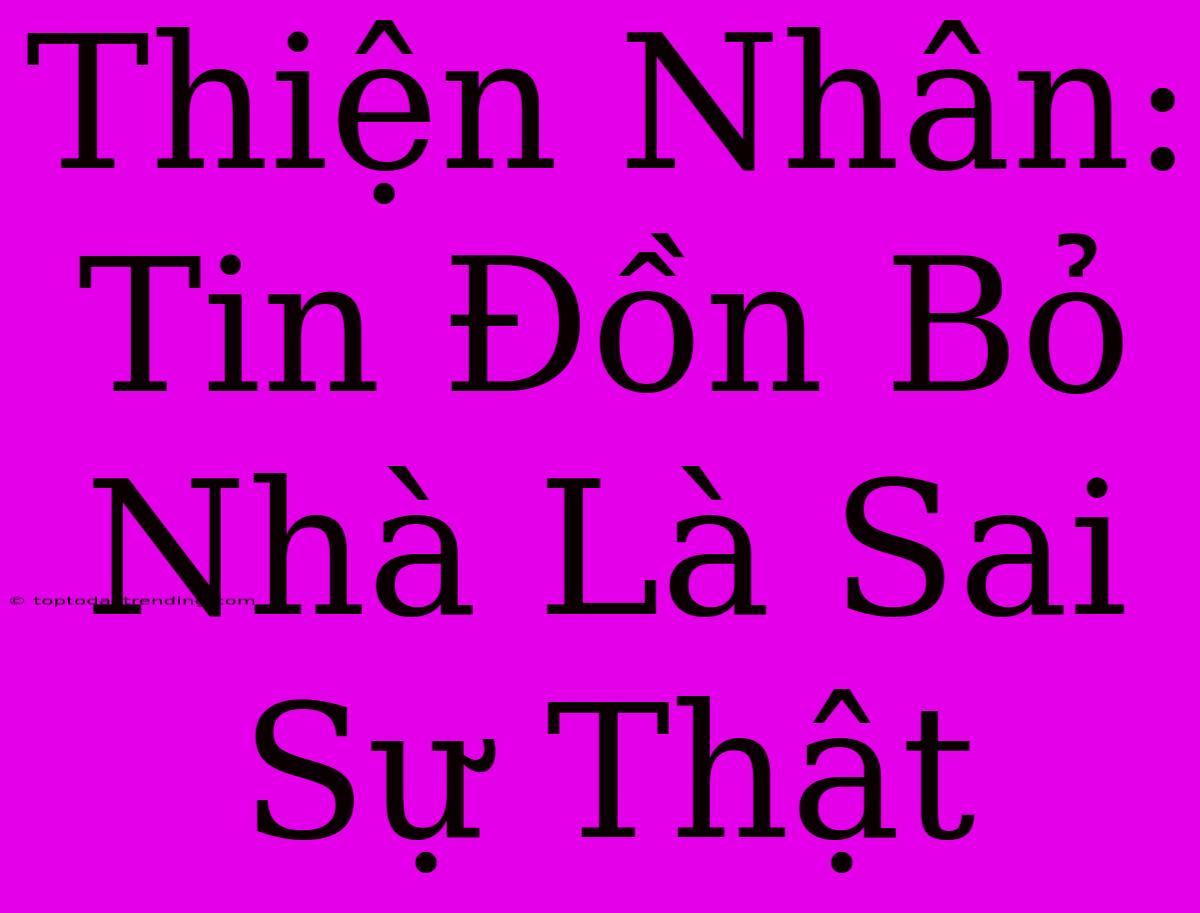 Thiện Nhân: Tin Đồn Bỏ Nhà Là Sai Sự Thật