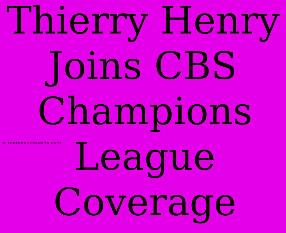 Thierry Henry Joins CBS Champions League Coverage