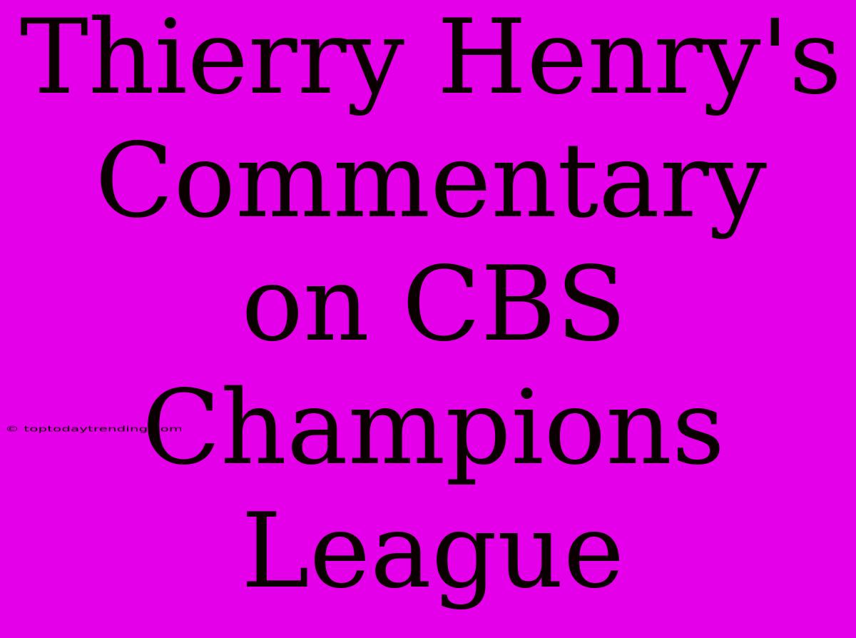 Thierry Henry's Commentary On CBS Champions League