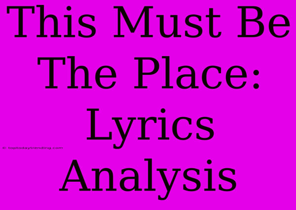 This Must Be The Place:  Lyrics Analysis