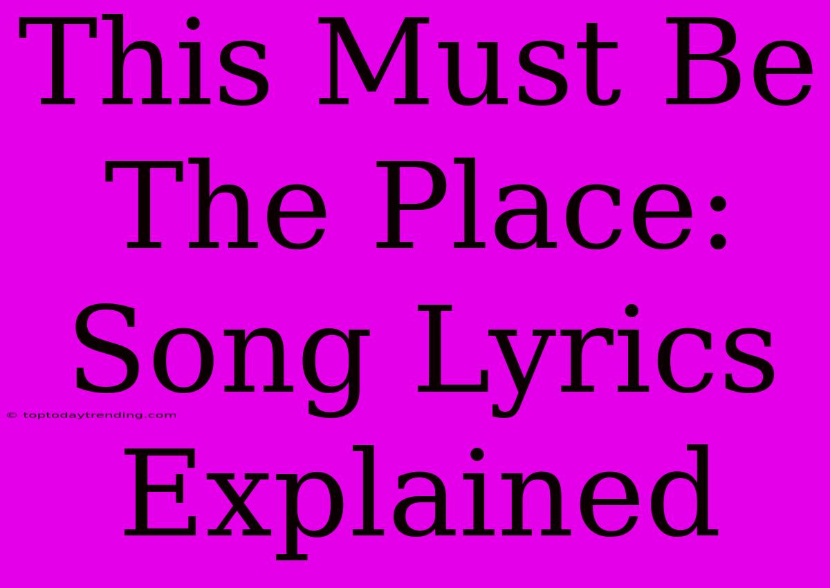 This Must Be The Place: Song Lyrics Explained