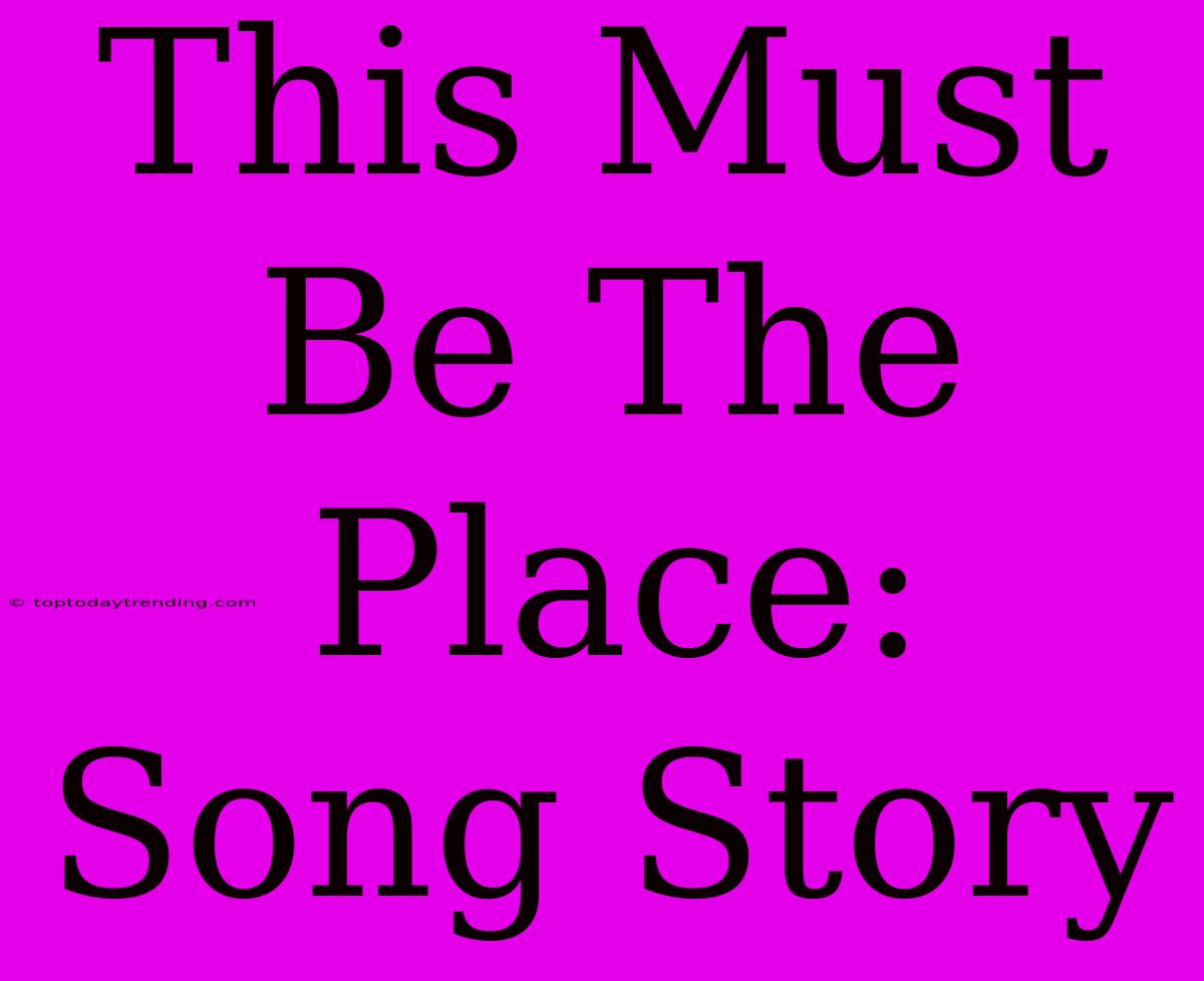 This Must Be The Place:  Song Story