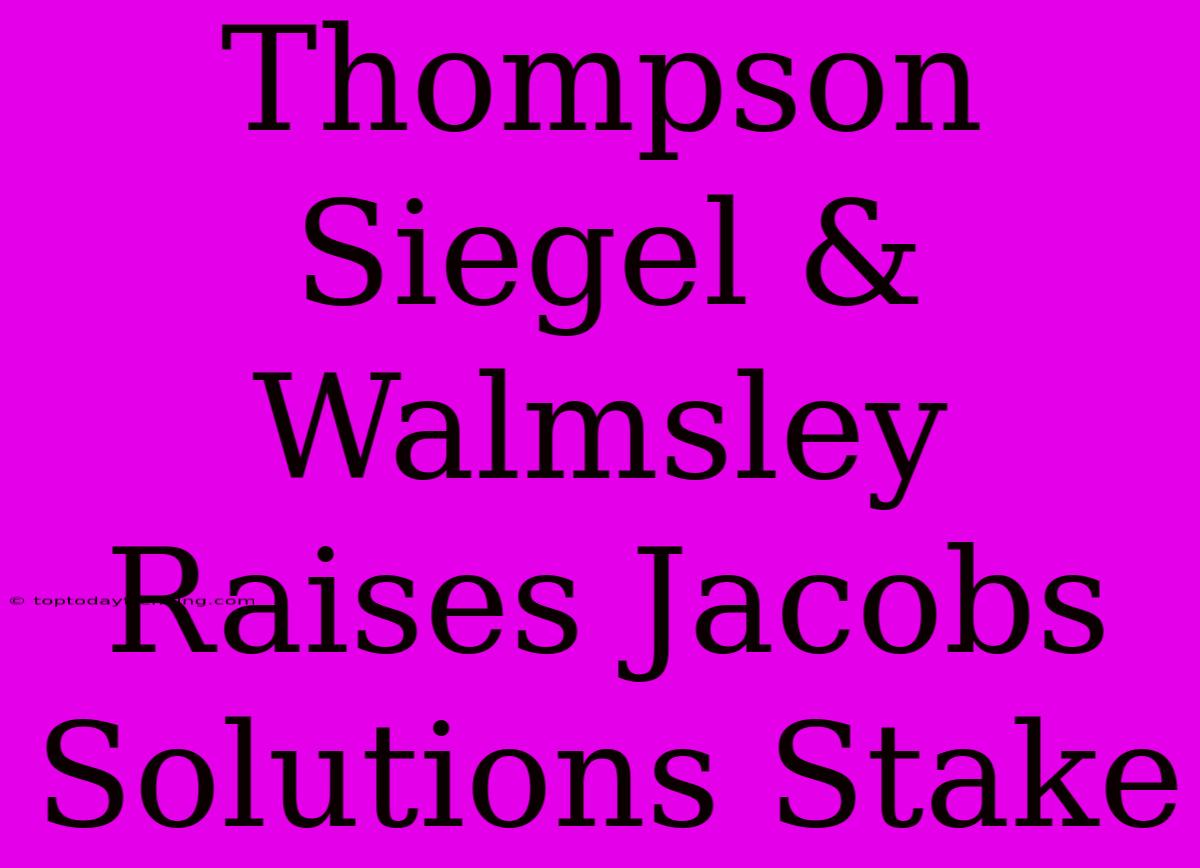 Thompson Siegel & Walmsley Raises Jacobs Solutions Stake