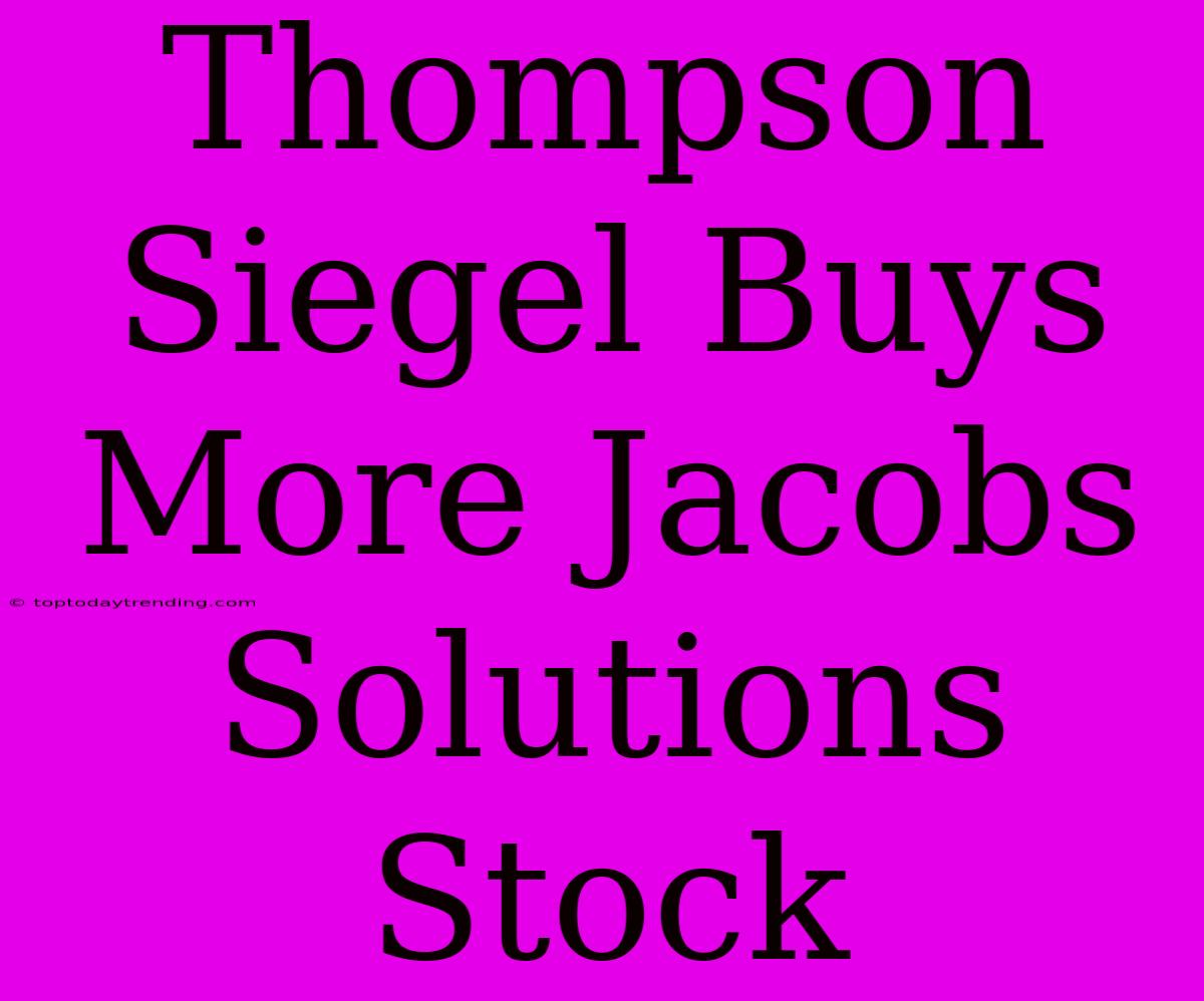 Thompson Siegel Buys More Jacobs Solutions Stock