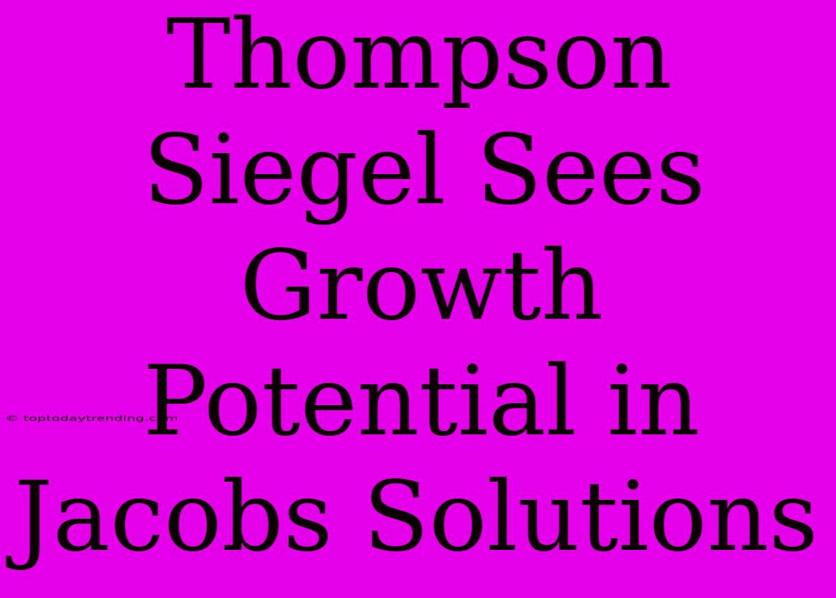 Thompson Siegel Sees Growth Potential In Jacobs Solutions