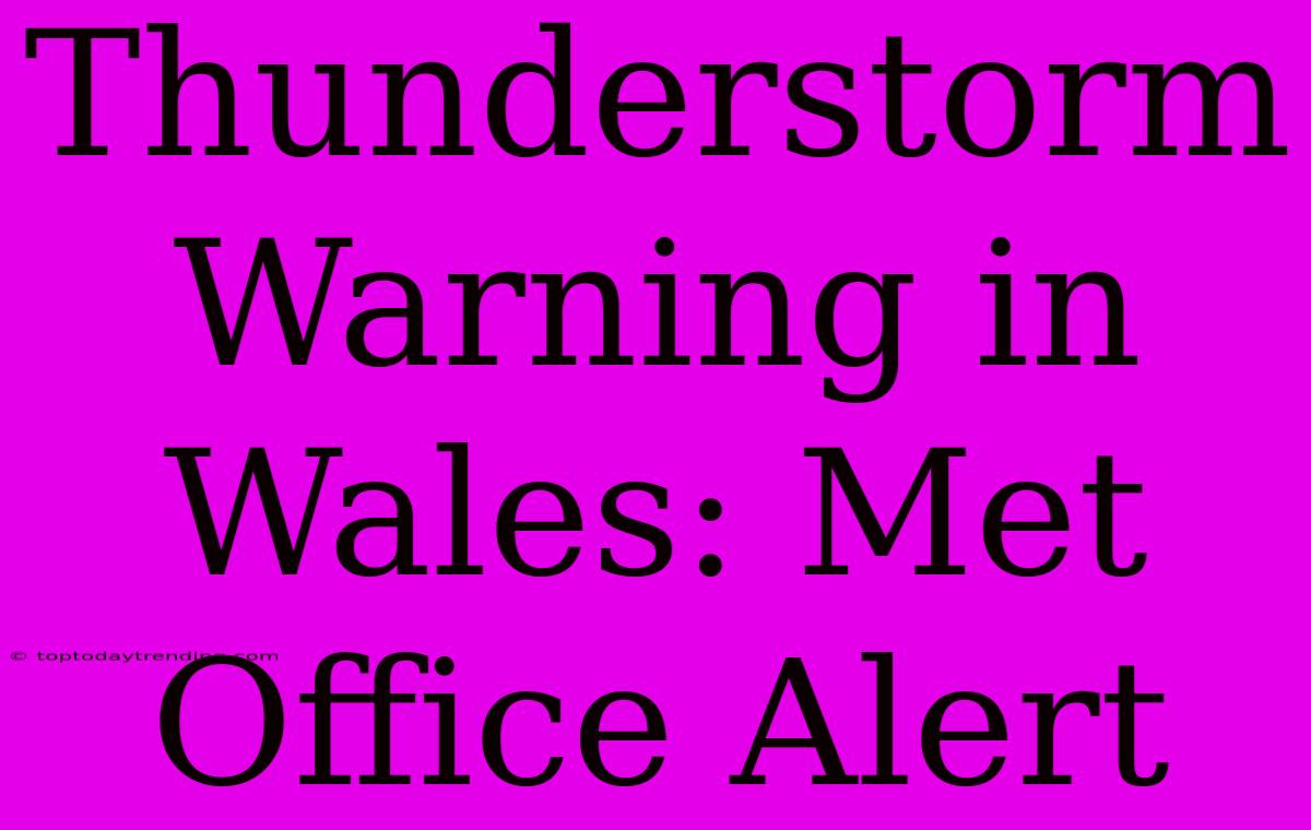 Thunderstorm Warning In Wales: Met Office Alert