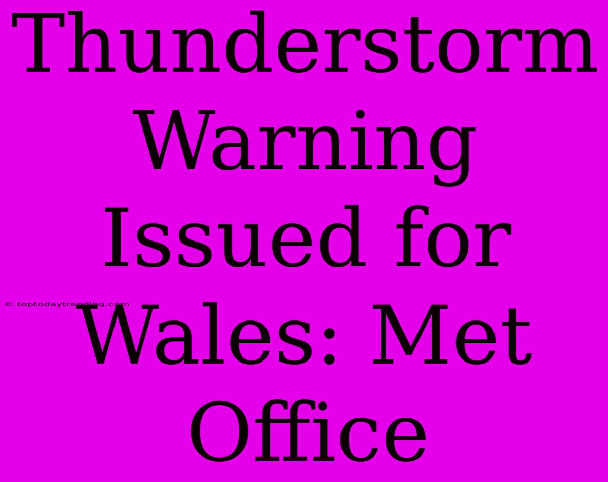 Thunderstorm Warning Issued For Wales: Met Office