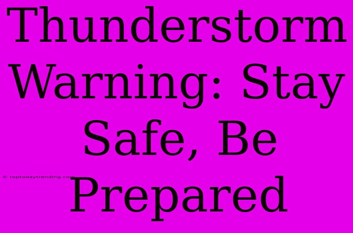 Thunderstorm Warning: Stay Safe, Be Prepared