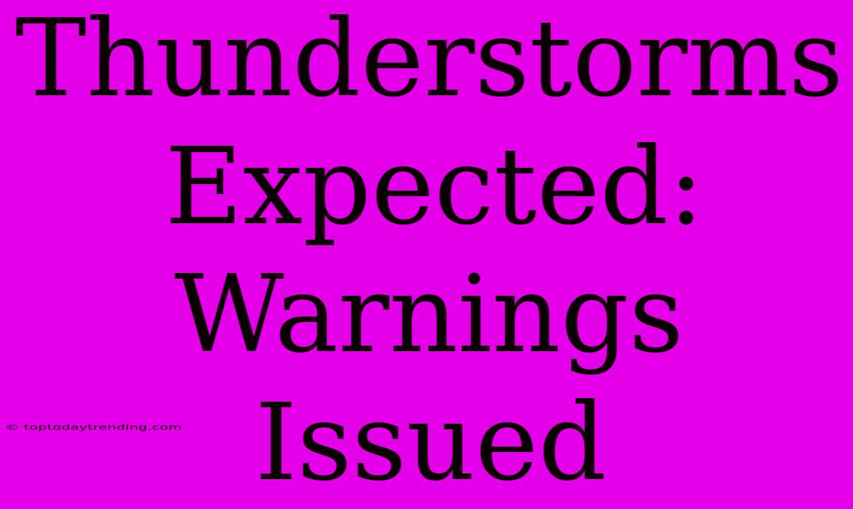 Thunderstorms Expected: Warnings Issued