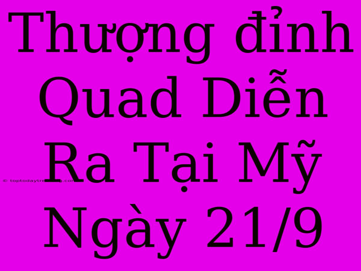 Thượng Đỉnh Quad Diễn Ra Tại Mỹ Ngày 21/9