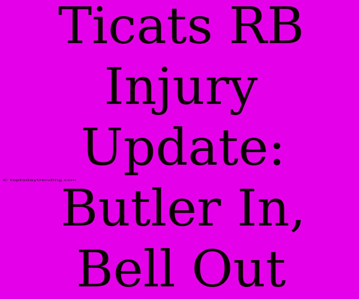 Ticats RB Injury Update: Butler In, Bell Out