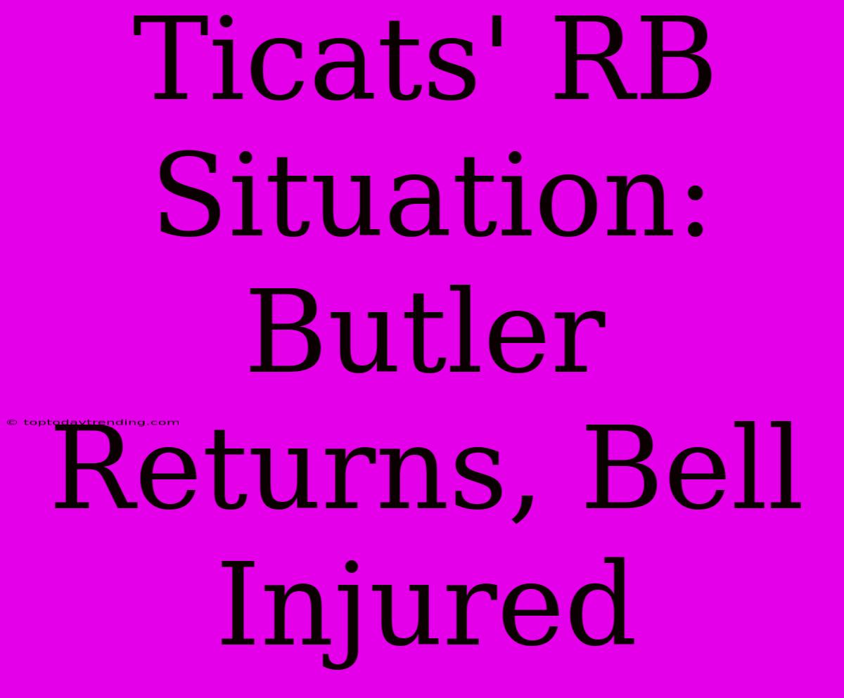 Ticats' RB Situation: Butler Returns, Bell Injured