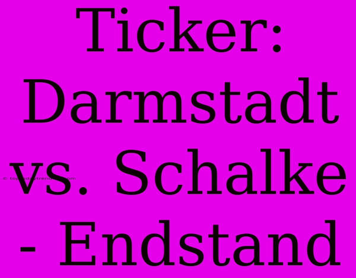 Ticker: Darmstadt Vs. Schalke - Endstand