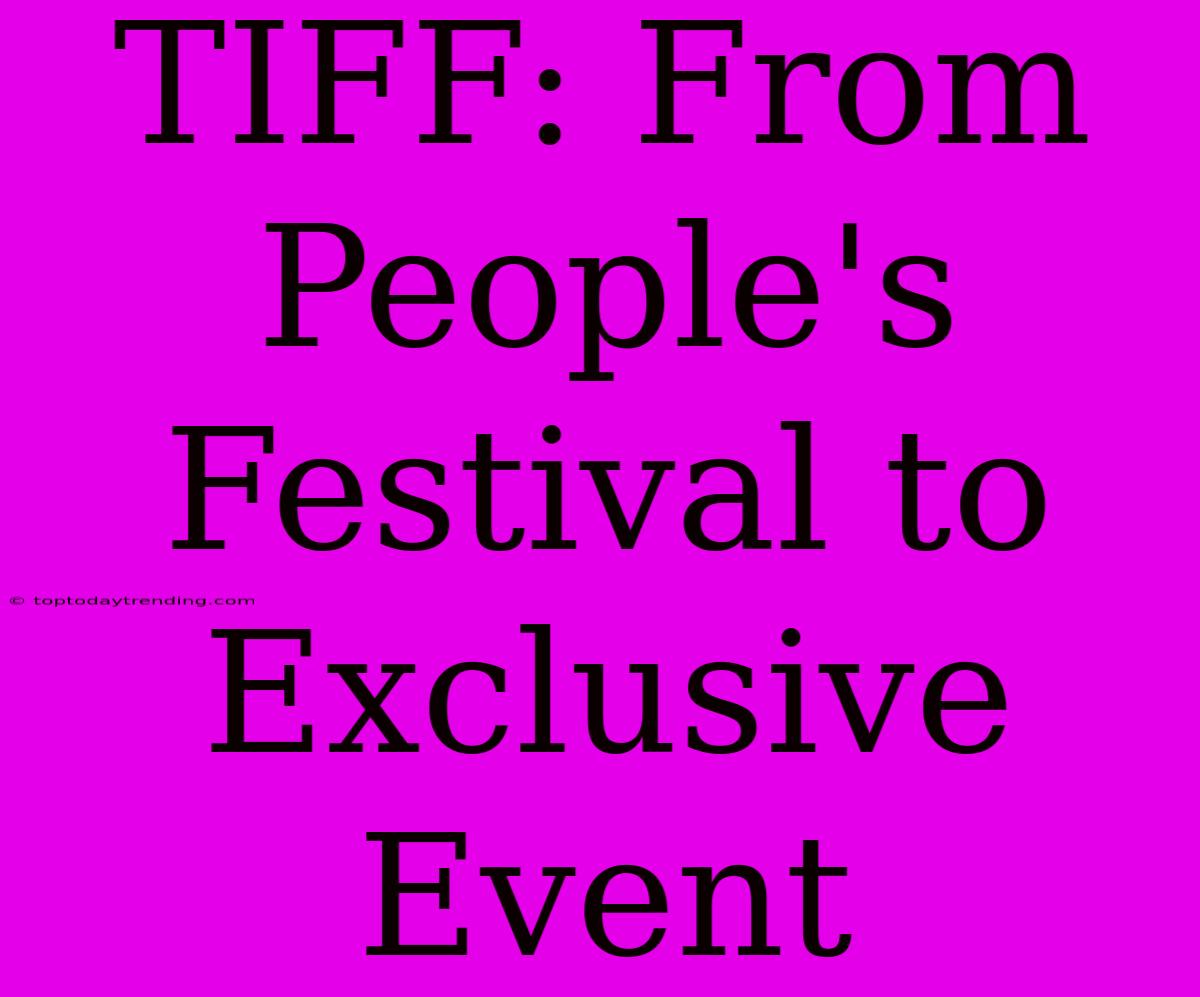 TIFF: From People's Festival To Exclusive Event