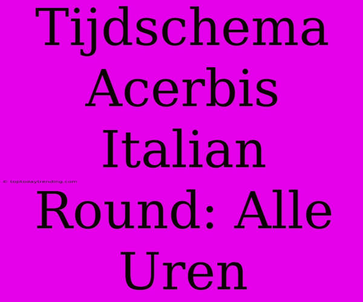 Tijdschema Acerbis Italian Round: Alle Uren