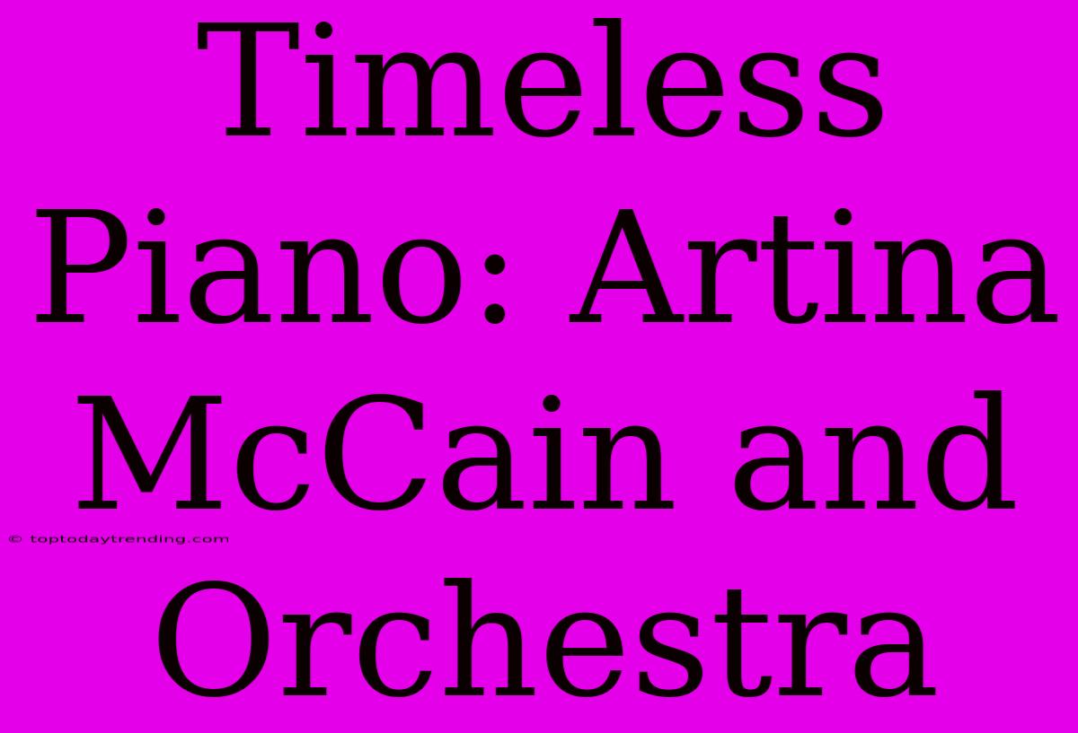 Timeless Piano: Artina McCain And Orchestra