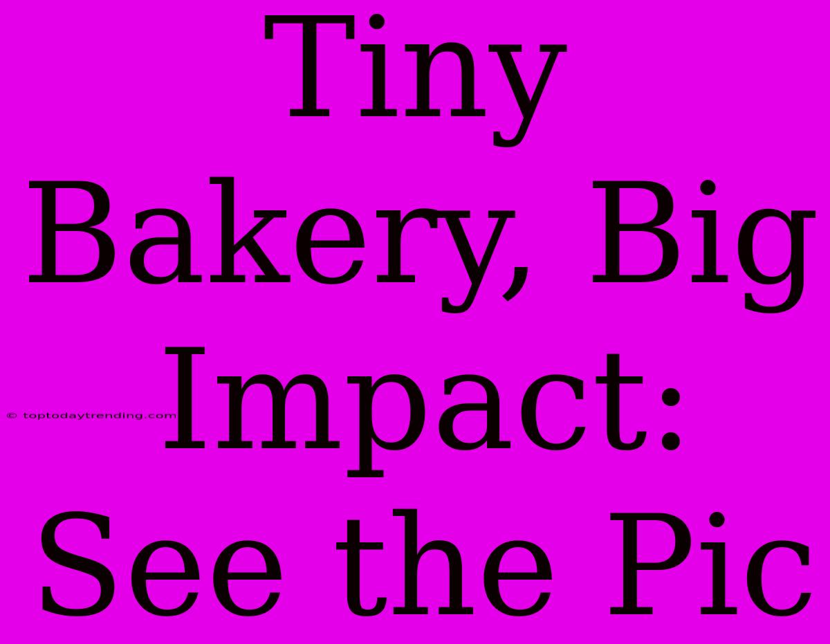 Tiny Bakery, Big Impact: See The Pic