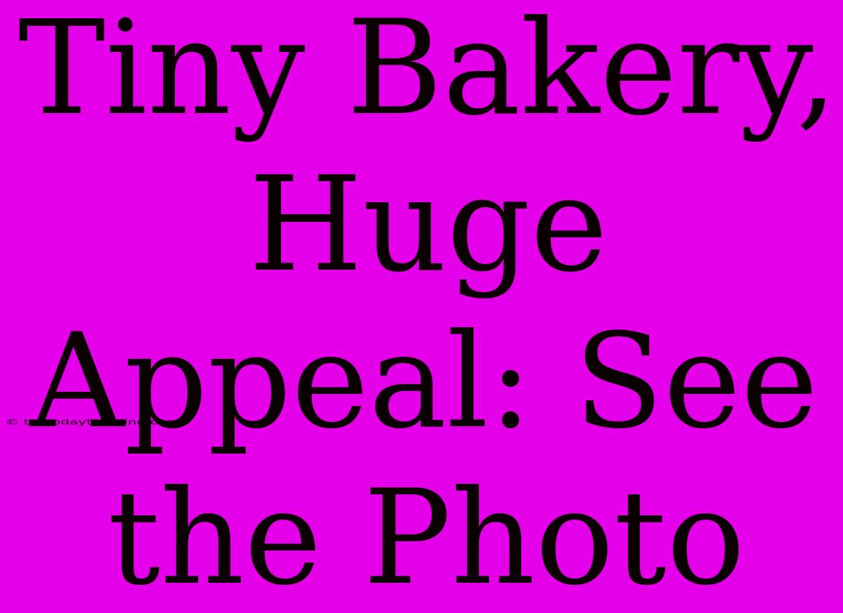 Tiny Bakery, Huge Appeal: See The Photo