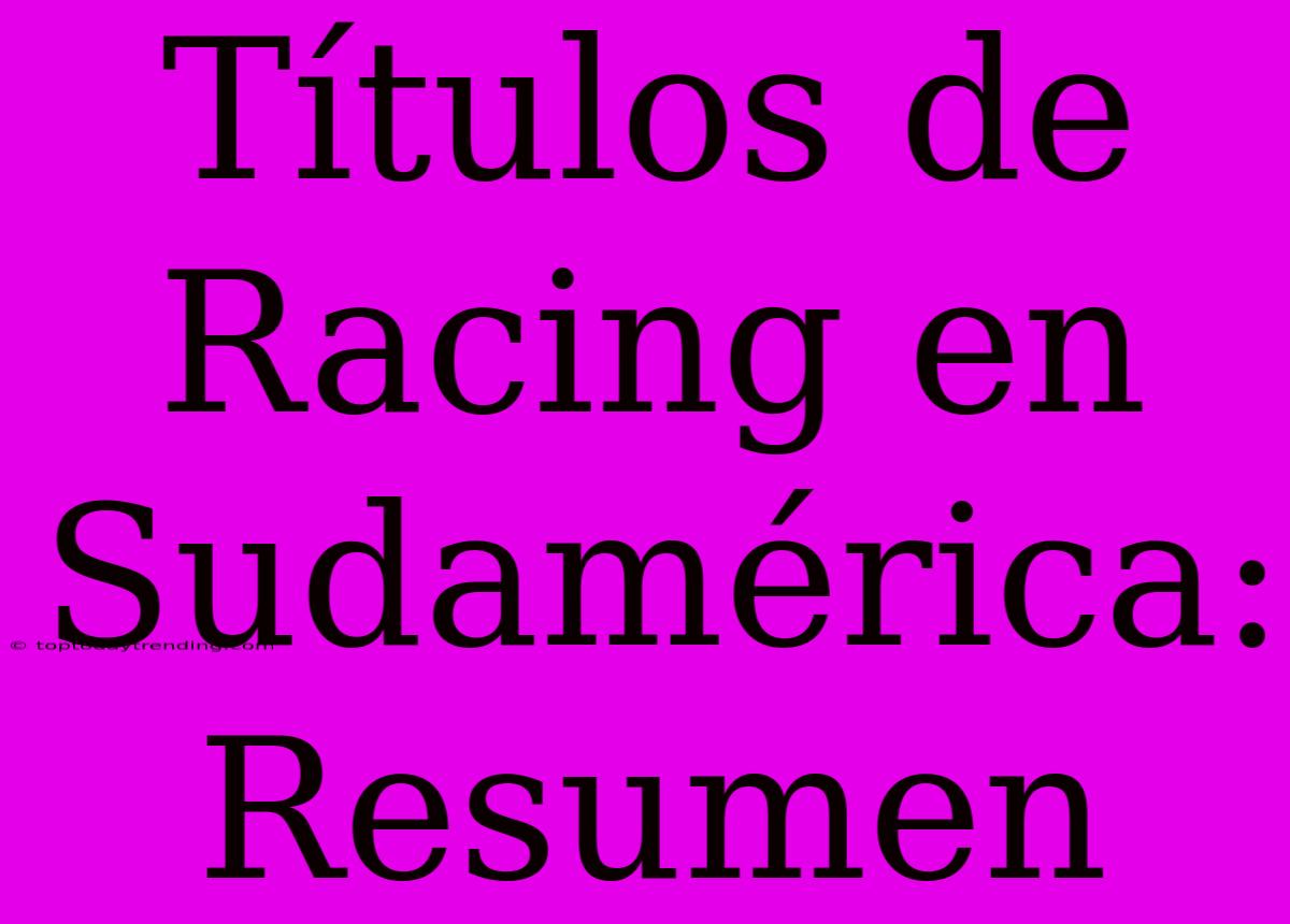 Títulos De Racing En Sudamérica: Resumen