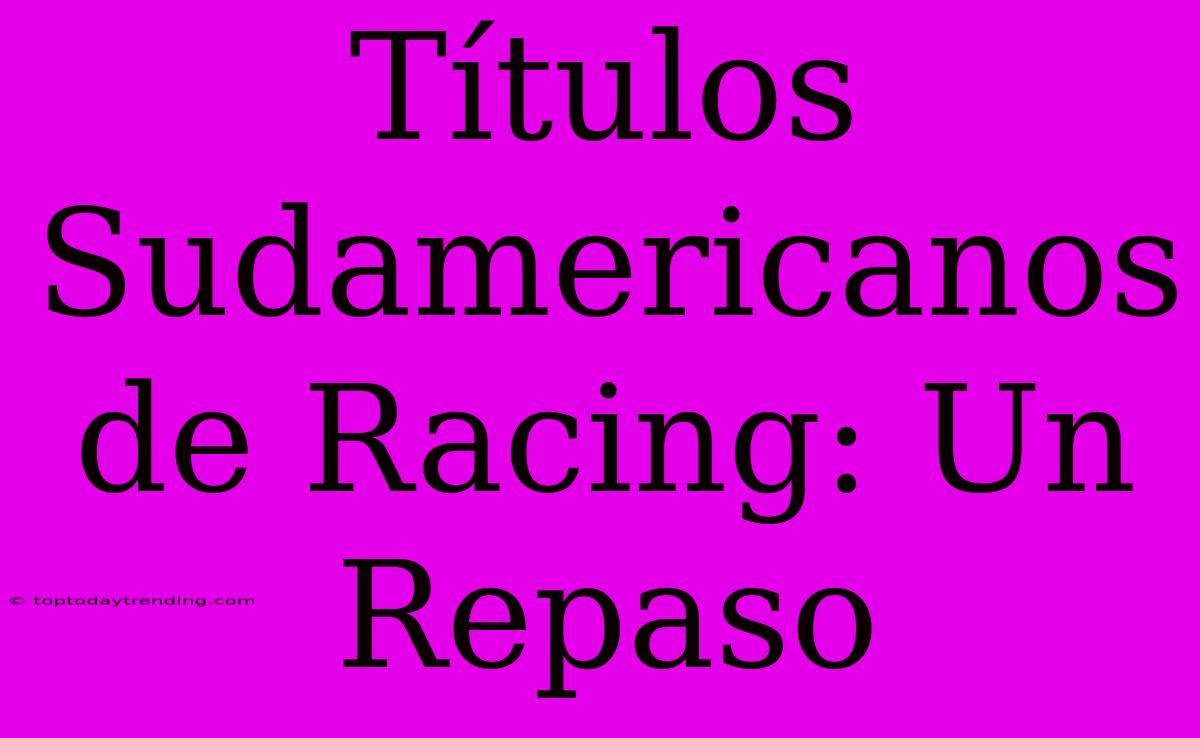 Títulos Sudamericanos De Racing: Un Repaso