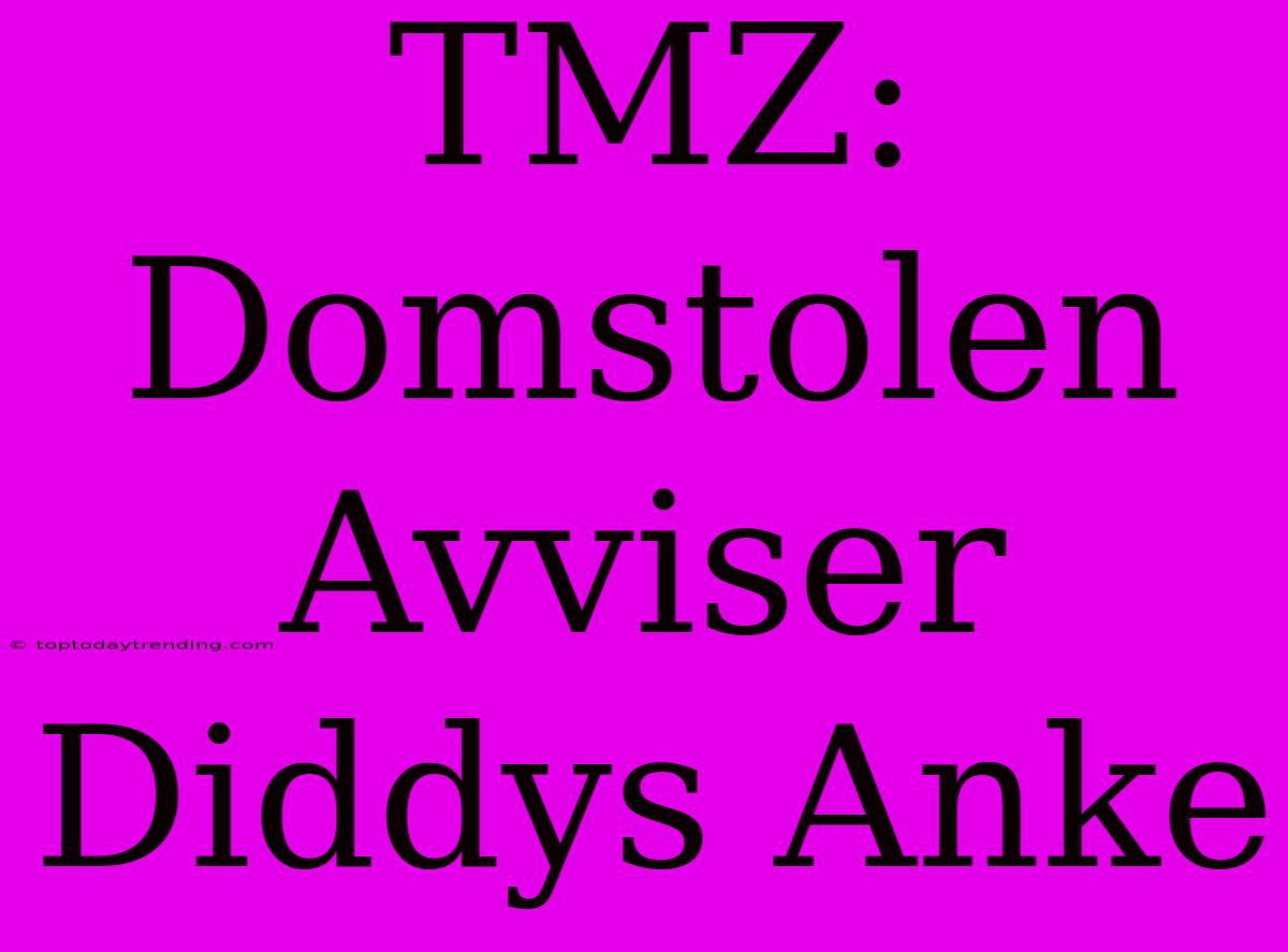 TMZ: Domstolen Avviser Diddys Anke