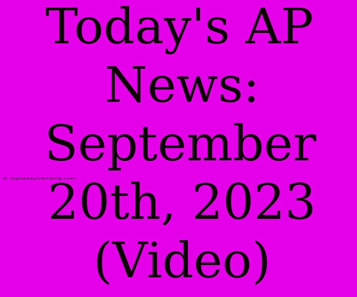 Today's AP News: September 20th, 2023 (Video)