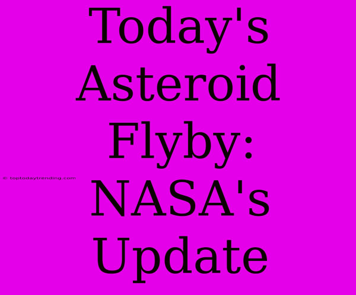 Today's Asteroid Flyby: NASA's Update