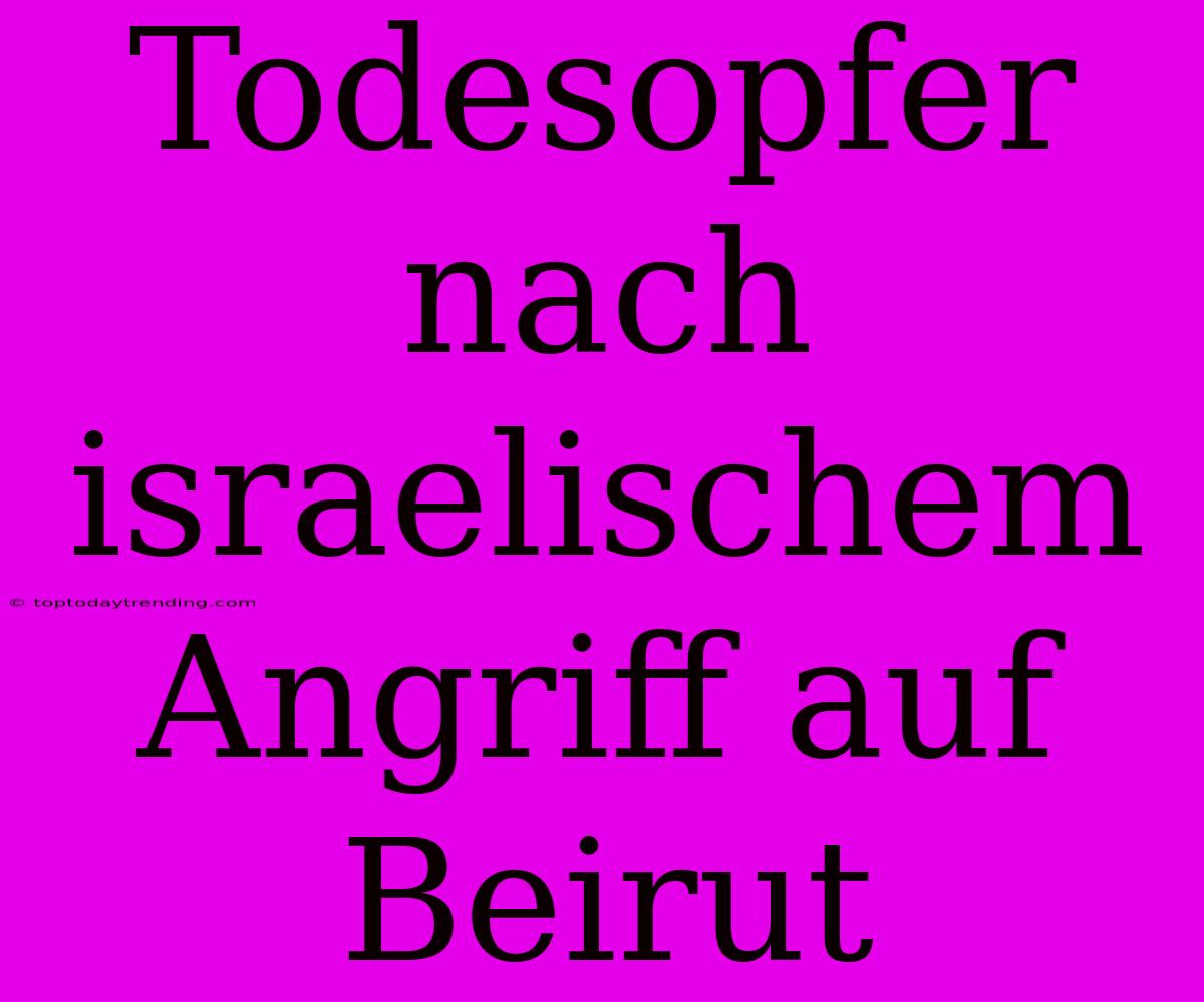 Todesopfer Nach Israelischem Angriff Auf Beirut