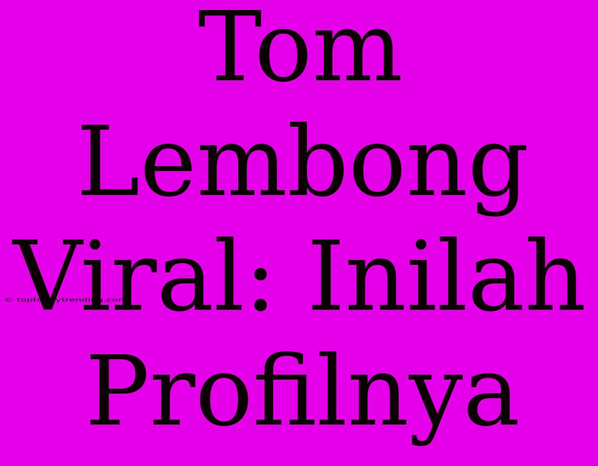 Tom Lembong Viral: Inilah Profilnya