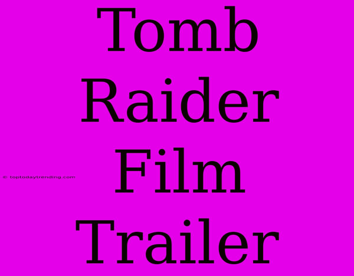 Tomb Raider Film Trailer